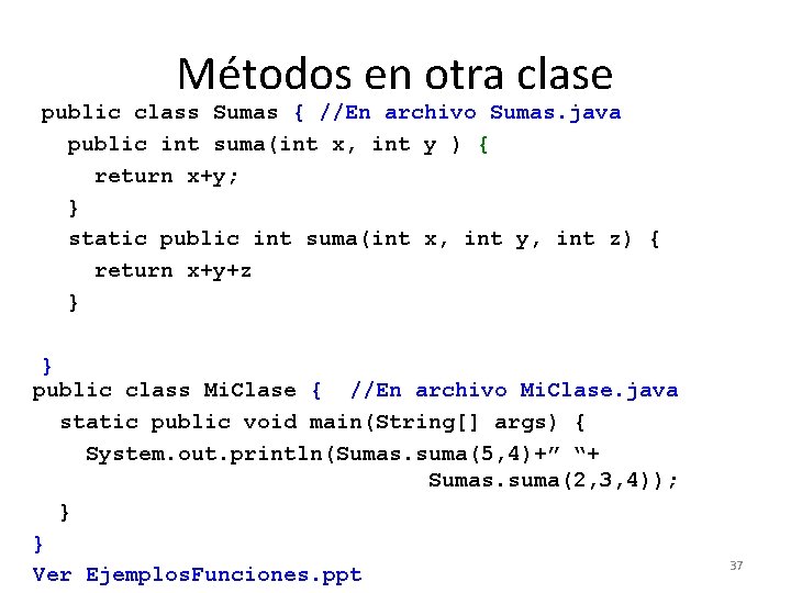 Métodos en otra clase public class Sumas { //En archivo Sumas. java public int