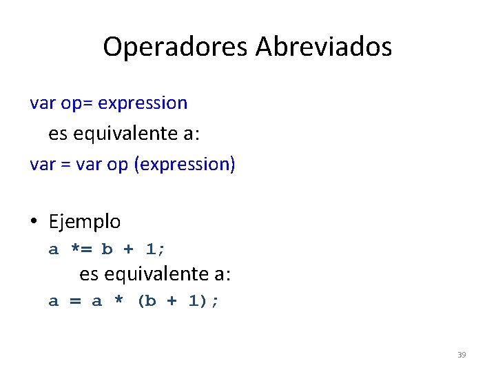 Operadores Abreviados var op= expression es equivalente a: var = var op (expression) •