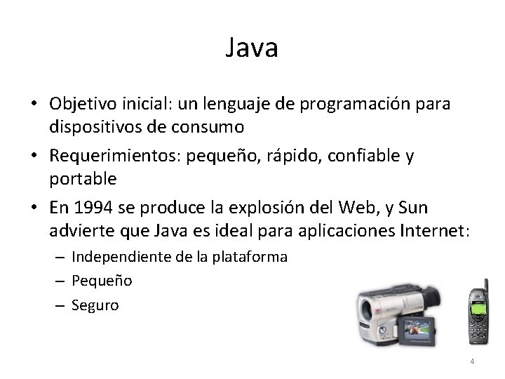 Java • Objetivo inicial: un lenguaje de programación para dispositivos de consumo • Requerimientos: