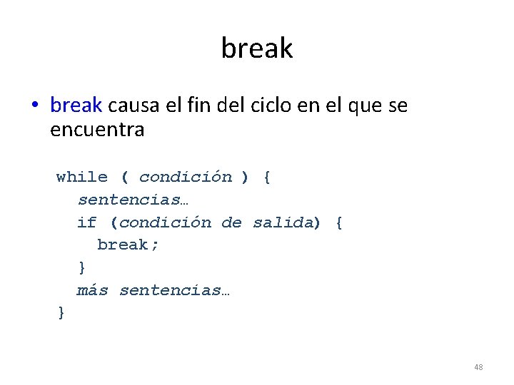 break • break causa el fin del ciclo en el que se encuentra while