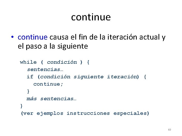 continue • continue causa el fin de la iteración actual y el paso a