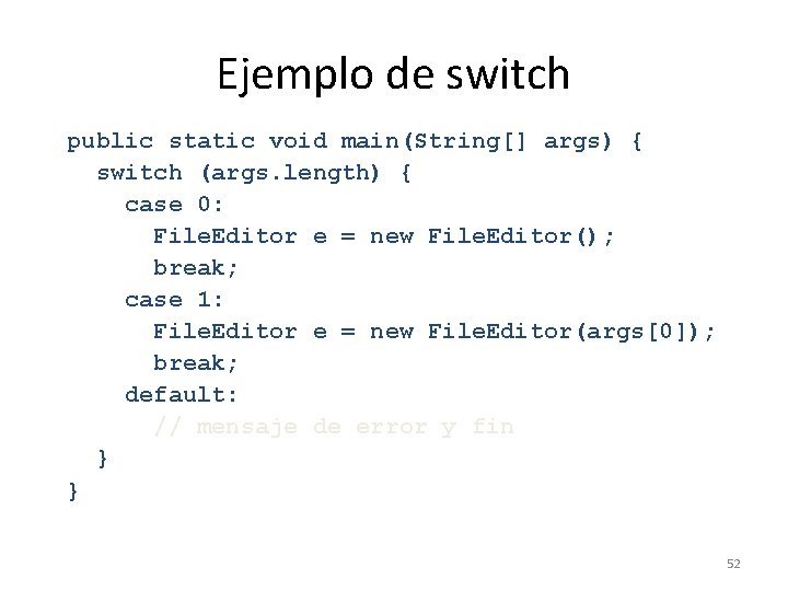 Ejemplo de switch public static void main(String[] args) { switch (args. length) { case