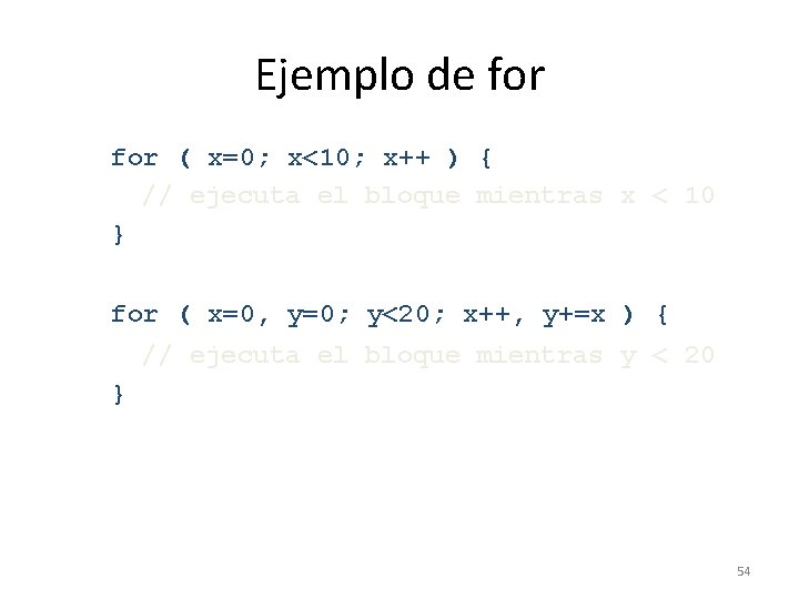 Ejemplo de for ( x=0; x<10; x++ ) { // ejecuta el bloque mientras