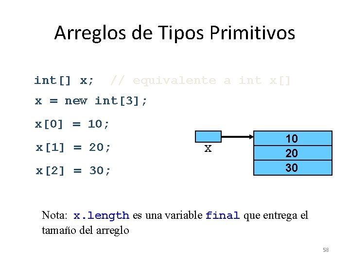 Arreglos de Tipos Primitivos int[] x; // equivalente a int x[] x = new