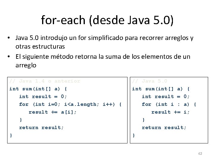 for-each (desde Java 5. 0) • Java 5. 0 introdujo un for simplificado para