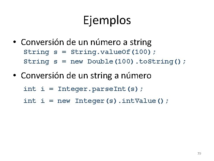 Ejemplos • Conversión de un número a string String s = String. value. Of(100);