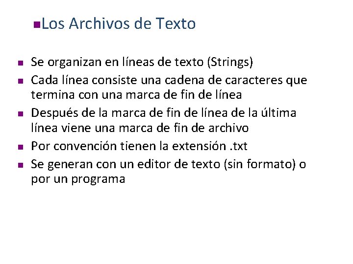 n n n Los Archivos de Texto Se organizan en líneas de texto (Strings)