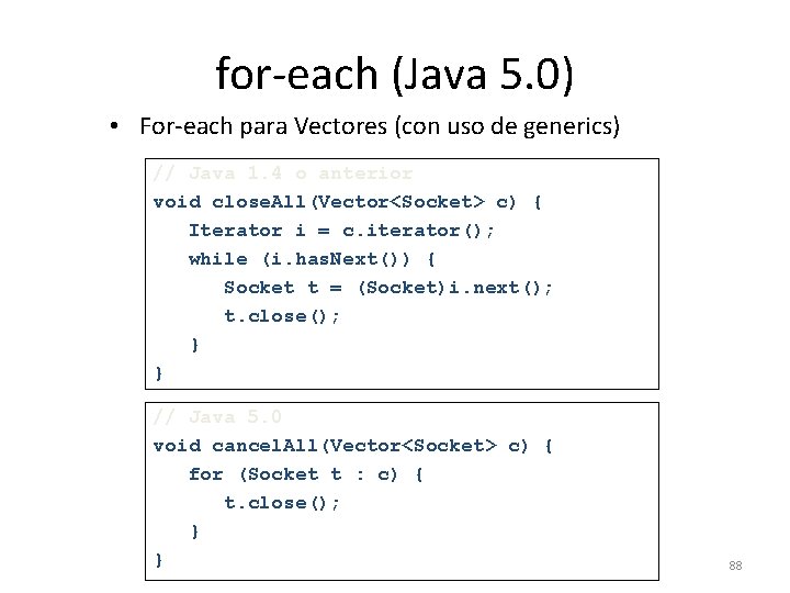 for-each (Java 5. 0) • For-each para Vectores (con uso de generics) // Java