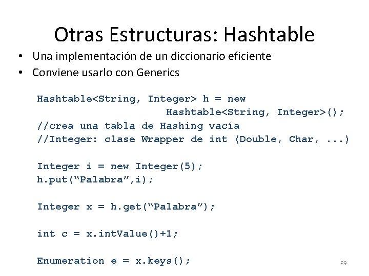 Otras Estructuras: Hashtable • Una implementación de un diccionario eficiente • Conviene usarlo con