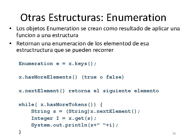 Otras Estructuras: Enumeration • Los objetos Enumeration se crean como resultado de aplicar una