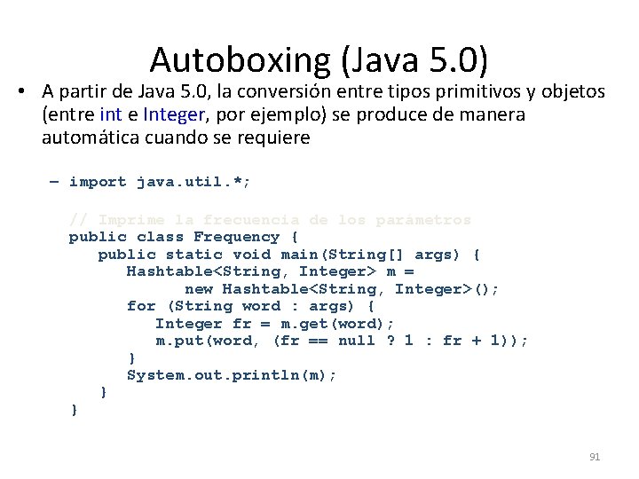 Autoboxing (Java 5. 0) • A partir de Java 5. 0, la conversión entre