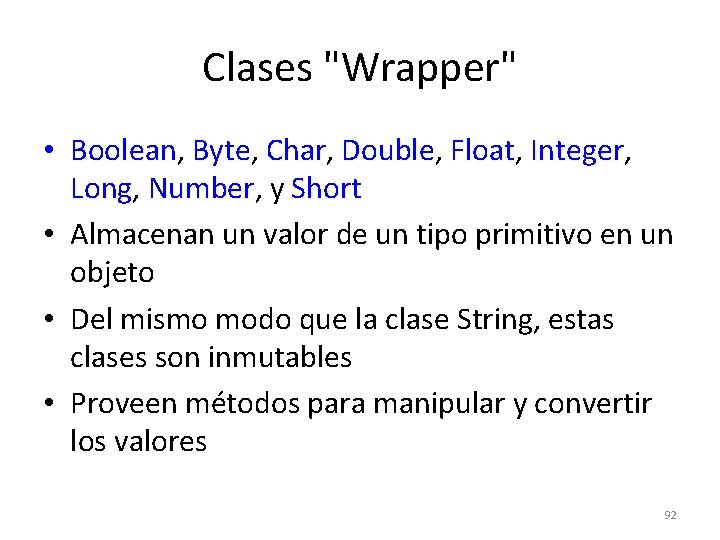 Clases "Wrapper" • Boolean, Boolean Byte, Byte Char, Char Double, Double Float, Float Integer,