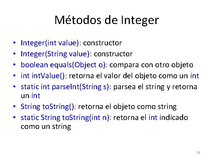 Métodos de Integer(int value): constructor Integer(String value): constructor boolean equals(Object o): compara con otro