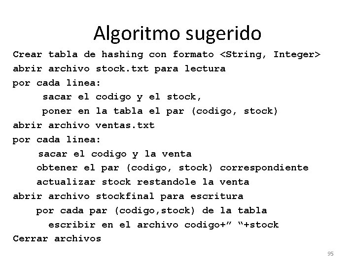 Algoritmo sugerido Crear tabla de hashing con formato <String, Integer> abrir archivo stock. txt