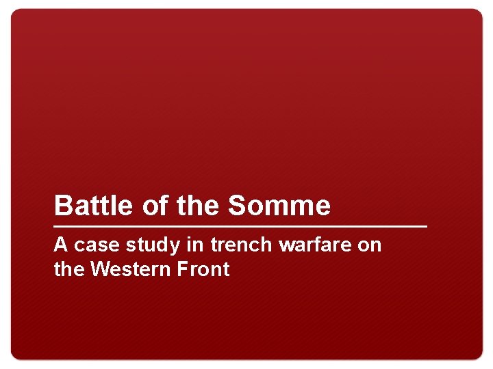 Battle of the Somme A case study in trench warfare on the Western Front