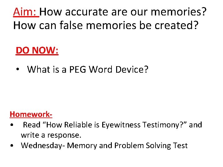 Aim: How accurate are our memories? How can false memories be created? DO NOW: