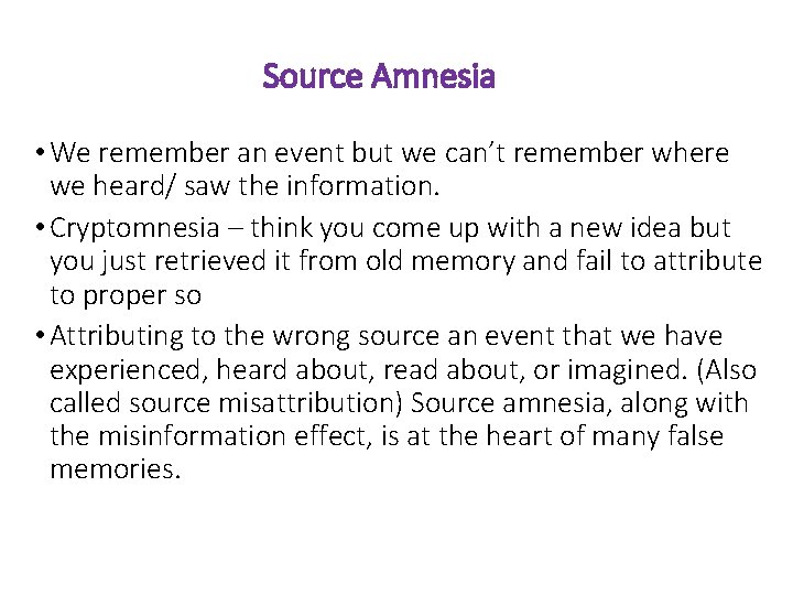 Source Amnesia • We remember an event but we can’t remember where we heard/