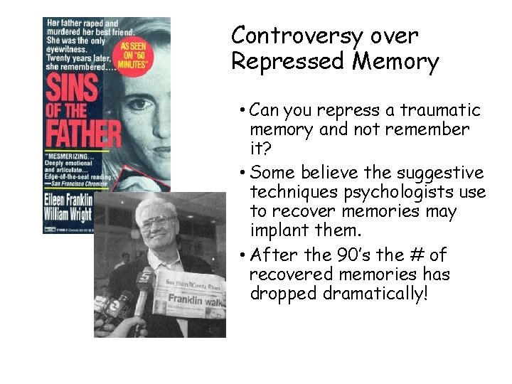 Controversy over Repressed Memory • Can you repress a traumatic memory and not remember