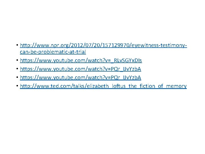  • http: //www. npr. org/2012/07/20/157129970/eyewitness-testimonycan-be-problematic-at-trial • https: //www. youtube. com/watch? v=_RLv. SGYx. DIs