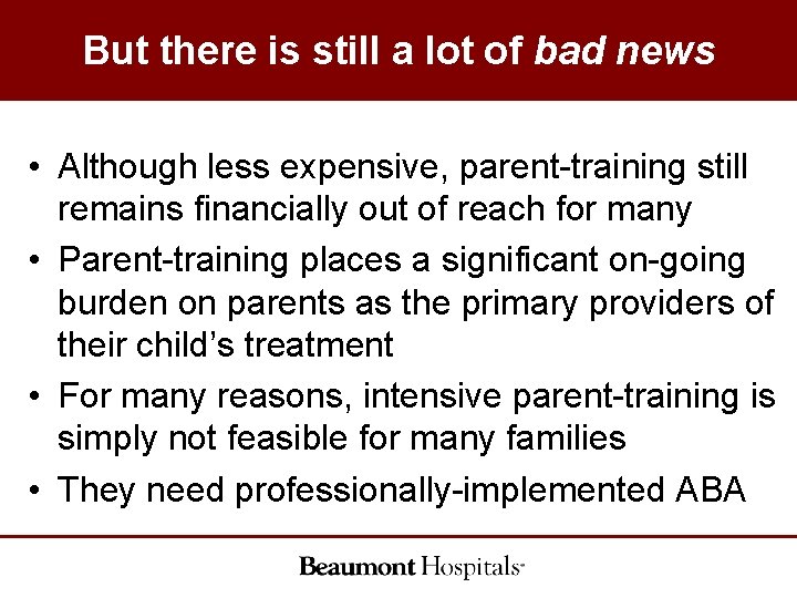But there is still a lot of bad news • Although less expensive, parent-training But there is still a lot of bad news • Although less expensive, parent-training
