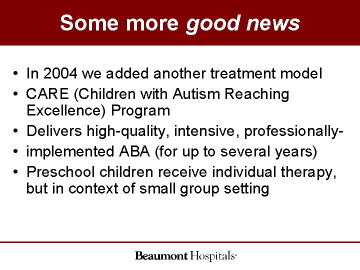 Some more good news • In 2004 we added another treatment model • CARE Some more good news • In 2004 we added another treatment model • CARE