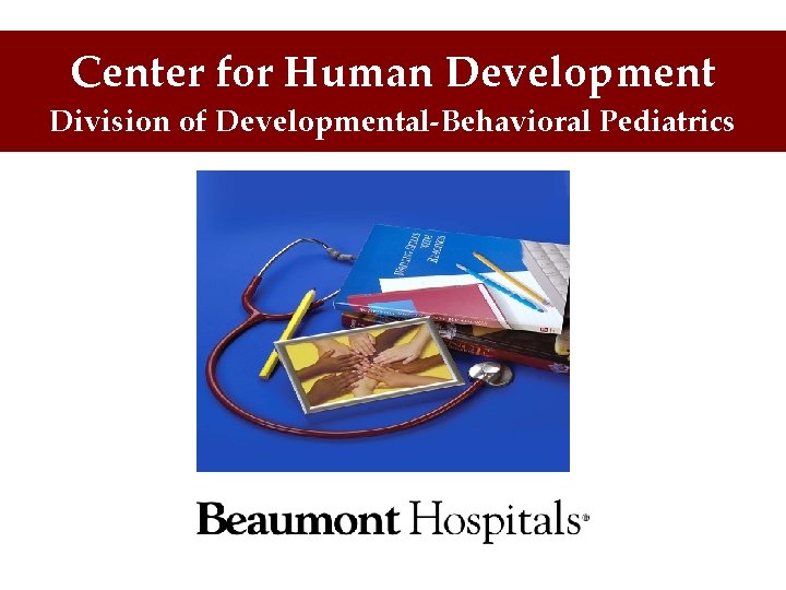 Center for Human Development Division of Developmental-Behavioral Pediatrics Meeting Name Meeting Date Meeting Location Center for Human Development Division of Developmental-Behavioral Pediatrics Meeting Name Meeting Date Meeting Location
