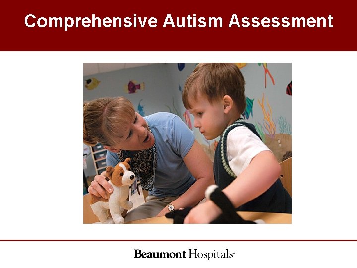Comprehensive Autism Assessment Comprehensive Autism Assessment