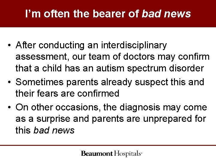 I’m often the bearer of bad news • After conducting an interdisciplinary assessment, our I’m often the bearer of bad news • After conducting an interdisciplinary assessment, our