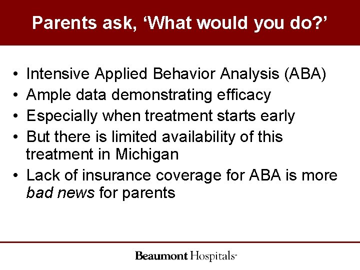 Parents ask, ‘What would you do? ’ • • Intensive Applied Behavior Analysis (ABA) Parents ask, ‘What would you do? ’ • • Intensive Applied Behavior Analysis (ABA)