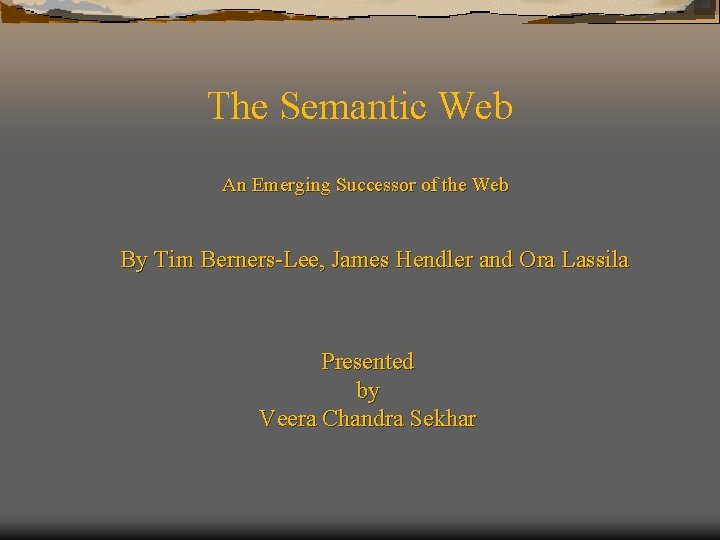 The Semantic Web An Emerging Successor of the Web By Tim Berners-Lee, James Hendler