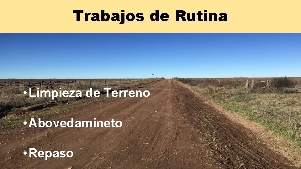 Trabajos de Rutina • Limpieza de Terreno • Abovedamineto • Repaso Trabajos de Rutina • Limpieza de Terreno • Abovedamineto • Repaso