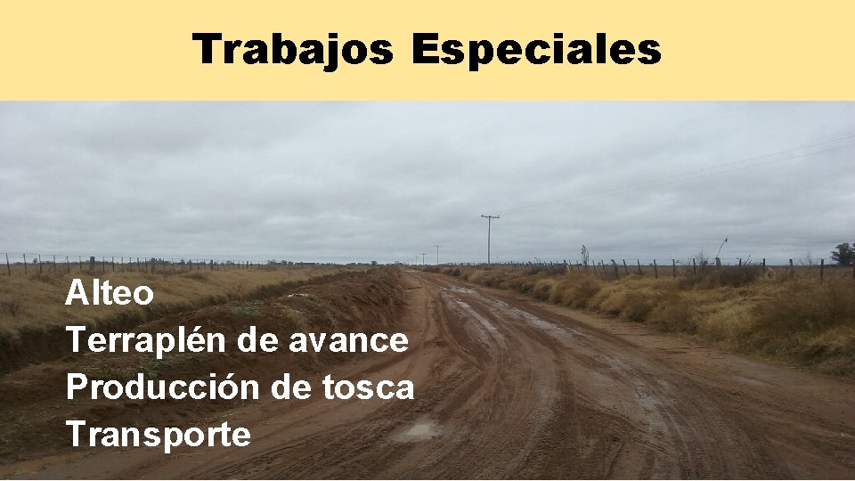 Trabajos Especiales Alteo Terraplén de avance Producción de tosca Transporte Trabajos Especiales Alteo Terraplén de avance Producción de tosca Transporte