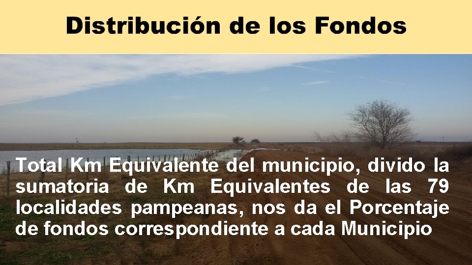 Total Km Equivalente del municipio, divido la sumatoria de Km Equivalentes de las 79 Total Km Equivalente del municipio, divido la sumatoria de Km Equivalentes de las 79