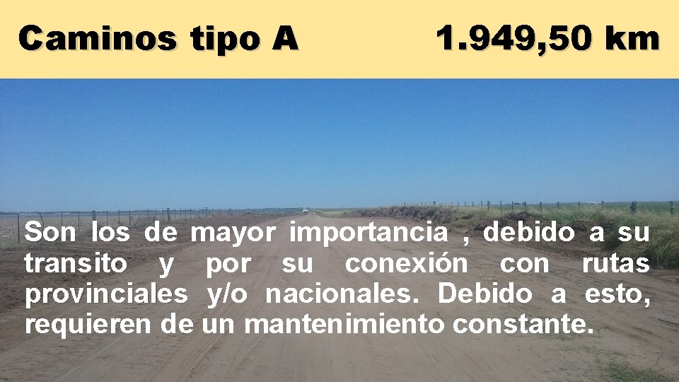 Caminos tipo A 1. 949, 50 km Son los de mayor importancia , debido Caminos tipo A 1. 949, 50 km Son los de mayor importancia , debido