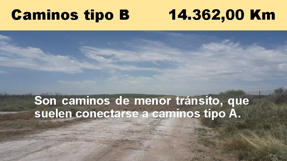 Caminos tipo B 14. 362, 00 Km Son caminos de menor tránsito, que suelen Caminos tipo B 14. 362, 00 Km Son caminos de menor tránsito, que suelen