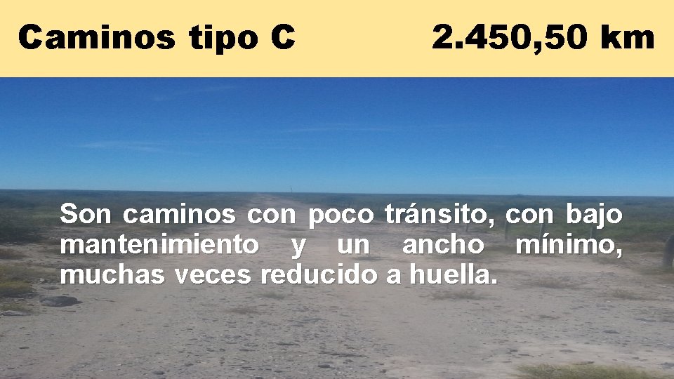 Caminos tipo C 2. 450, 50 km Son caminos con poco tránsito, con bajo Caminos tipo C 2. 450, 50 km Son caminos con poco tránsito, con bajo