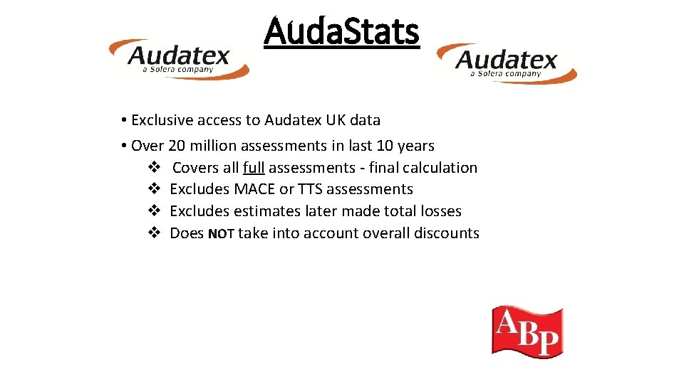 Auda. Stats • Exclusive access to Audatex UK data • Over 20 million assessments