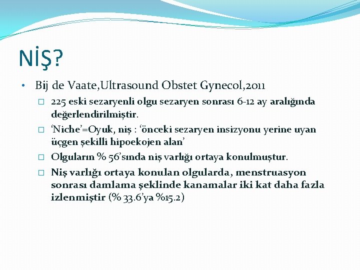 NİŞ? • Bij de Vaate, Ultrasound Obstet Gynecol, 2011 � 225 eski sezaryenli olgu