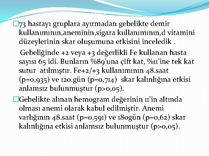 � 73 hastayı gruplara ayırmadan gebelikte demir kullanımının, aneminin, sigara kullanımının, d vitamini düzeylerinin