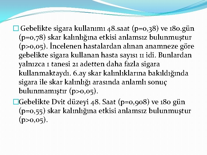 � Gebelikte sigara kullanımı 48. saat (p=0, 38) ve 180. gün (p=0, 78) skar