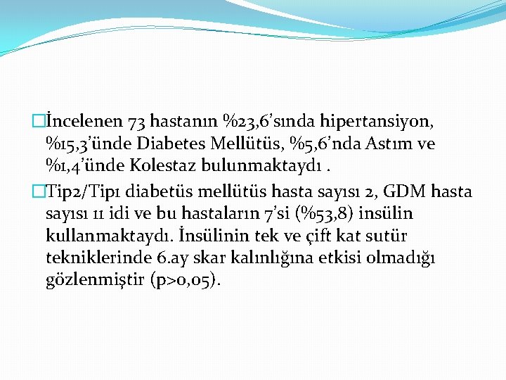 �İncelenen 73 hastanın %23, 6’sında hipertansiyon, %15, 3’ünde Diabetes Mellütüs, %5, 6’nda Astım ve