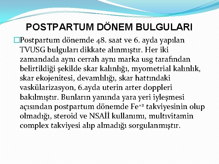 POSTPARTUM DÖNEM BULGULARI �Postpartum dönemde 48. saat ve 6. ayda yapılan TVUSG bulguları dikkate