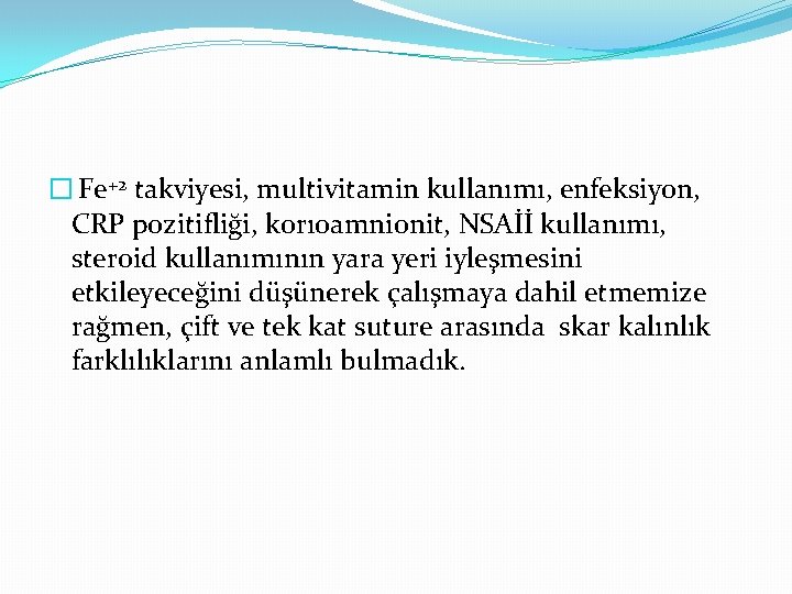 � Fe+2 takviyesi, multivitamin kullanımı, enfeksiyon, CRP pozitifliği, korıoamnionit, NSAİİ kullanımı, steroid kullanımının yara