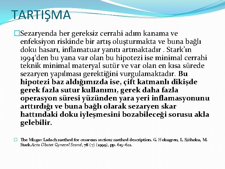 TARTIŞMA �Sezaryenda her gereksiz cerrahi adım kanama ve enfeksiyon riskinde bir artış oluşturmakta ve