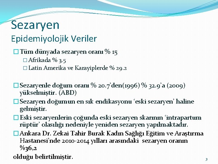 Sezaryen Epidemiyolojik Veriler �Tüm dünyada sezaryen oranı % 15 � Afrikada % 3. 5