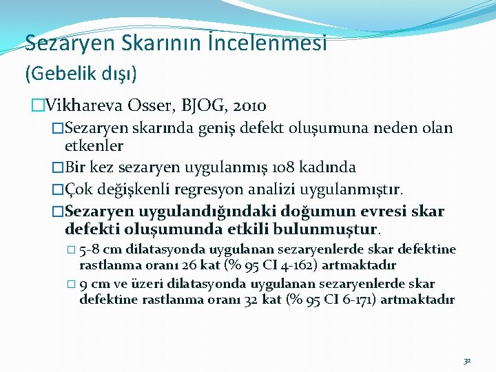 Sezaryen Skarının İncelenmesi (Gebelik dışı) �Vikhareva Osser, BJOG, 2010 �Sezaryen skarında geniş defekt oluşumuna