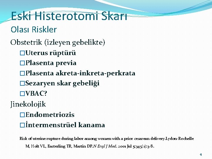 Eski Histerotomi Skarı Olası Riskler Obstetrik (izleyen gebelikte) �Uterus rüptürü �Plasenta previa �Plasenta akreta-inkreta-perkrata