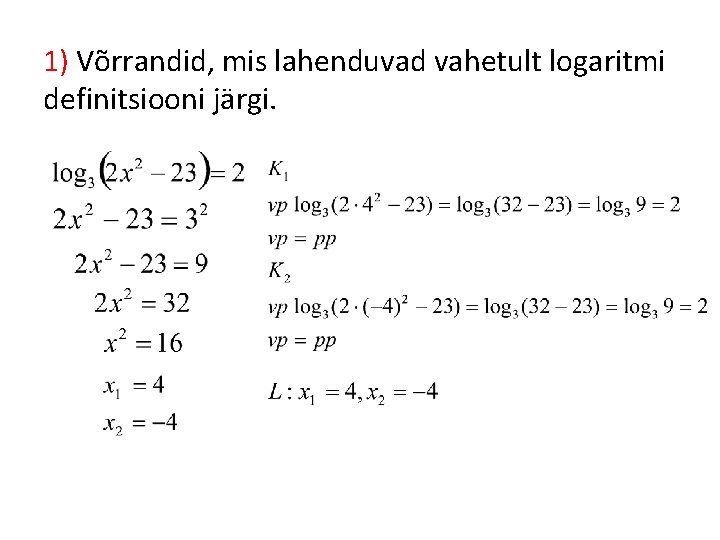 1) Võrrandid, mis lahenduvad vahetult logaritmi definitsiooni järgi. 