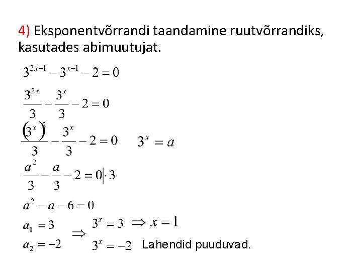 4) Eksponentvõrrandi taandamine ruutvõrrandiks, kasutades abimuutujat. Lahendid puuduvad. 