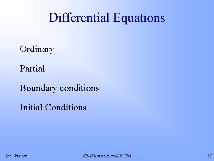 Differential Equations Ordinary Partial Boundary conditions Initial Conditions Zvi Wiener FE-Wilmott-Intro. QF Ch 4